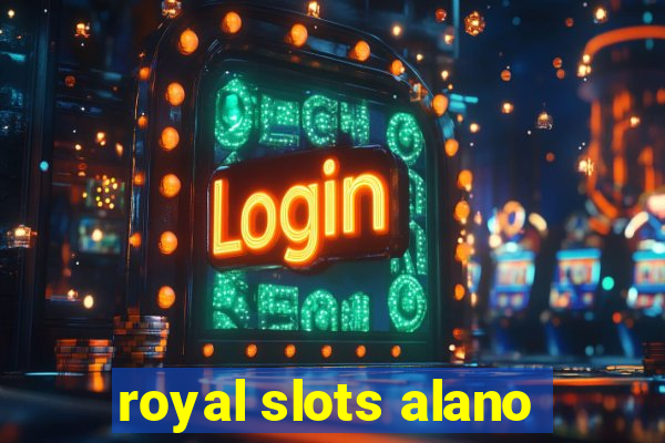 royal slots alano